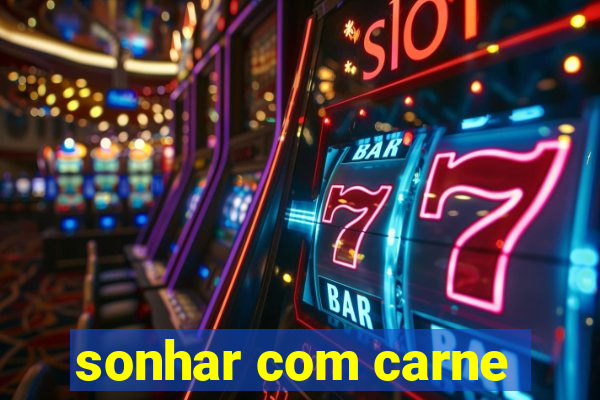 sonhar com carne